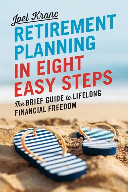 Retirement Planning in 8 Easy Steps, Joel Kranc - Paperback - 9781623154783