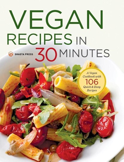 Vegan Recipes in 30 Minutes, Shasta Press ; Terri Ann Nelson-Bunge - Gebonden - 9781623155018