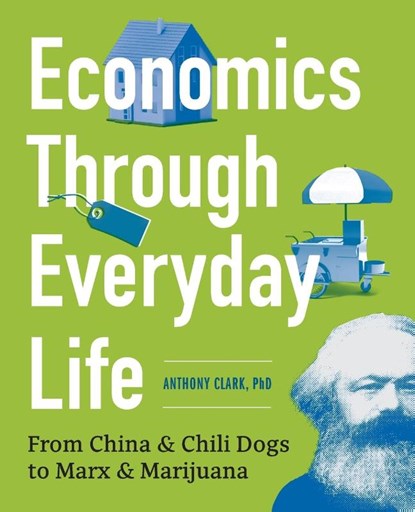 Economics Through Everyday Life, Anthony Clark - Paperback - 9781623156688