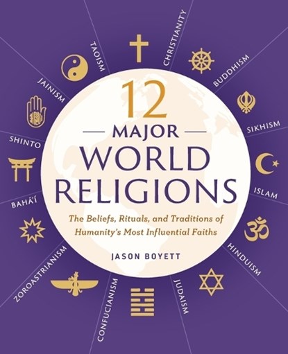 12 Major World Religions: The Beliefs, Rituals, and Traditions of Humanity's Most Influential Faiths, Jason Boyett - Paperback - 9781623156923