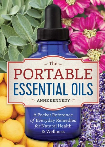 The Portable Essential Oils, Anne Kennedy - Paperback - 9781623157401