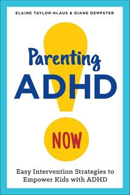 Parenting ADHD Now, Elaine Taylor-Klaus ; Diane Dempster - Ebook - 9781623157838
