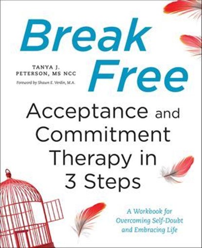 Break Free: Acceptance and Commitment Therapy in 3 Steps, Tanya J. Peterson - Ebook - 9781623158217