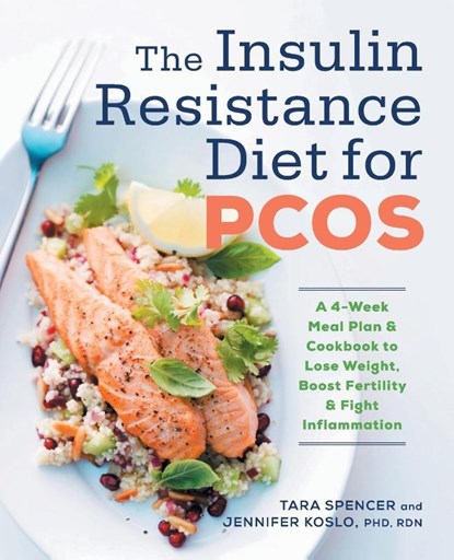 The Insulin Resistance Diet for PCOS, Tara Spencer ; Jennifer Koslo - Paperback - 9781623159023