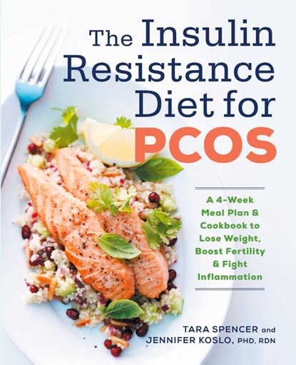 The Insulin Resistance Diet for PCOS, Tara Spencer ; Jennifer Koslo - Paperback - 9781623159023