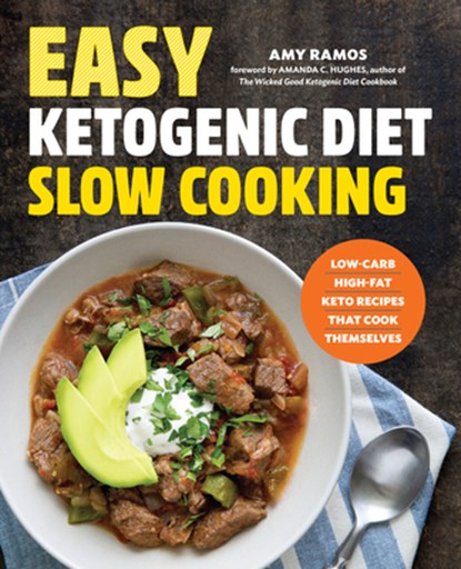 Easy Ketogenic Diet Slow Cooking: Low-Carb, High-Fat Keto Recipes That Cook Themselves, Amy Ramos - Paperback - 9781623159221