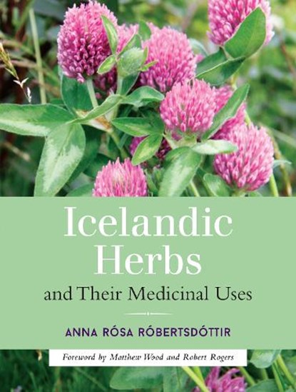 Icelandic Herbs and Their Medicinal Uses, Anna Rosa Robertsdottir - Paperback - 9781623170226