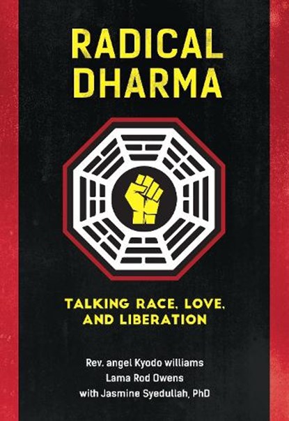 Radical Dharma, Rev. angel Kyodo Williams ; Lama Rod Owens ; Jasmine Syedullah - Paperback - 9781623170981