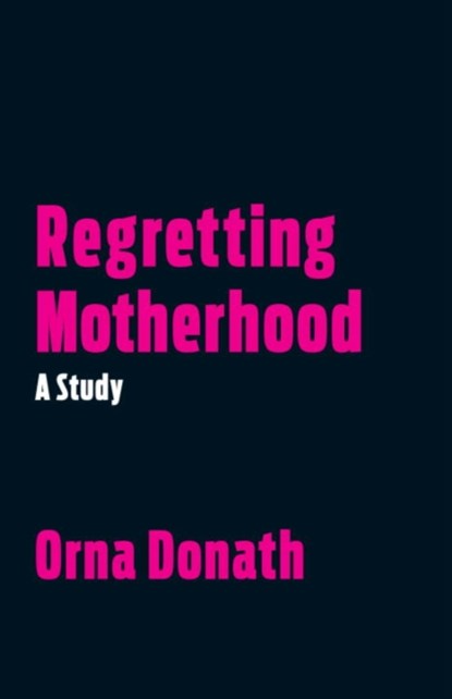 Regretting Motherhood, Orna Donath - Paperback - 9781623171377