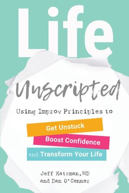 Life Unscripted, Dan O'Connor ; Jeff Katzman M.D. - Ebook - 9781623172718