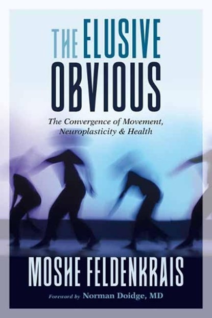 The Elusive Obvious, Moshe Feldenkrais ; Norman Doidge M.D. - Paperback - 9781623173340