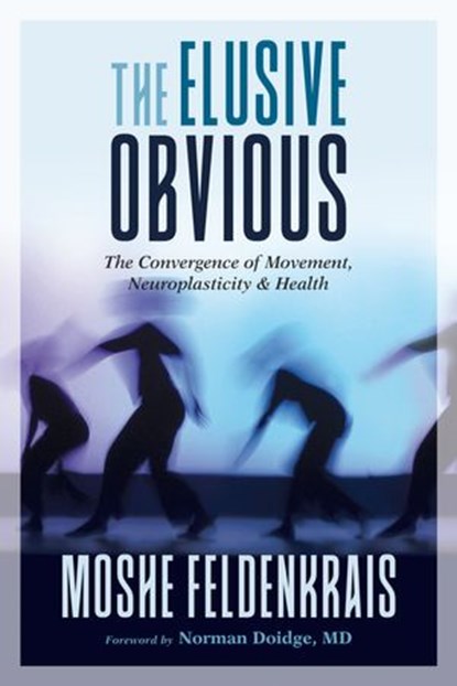 The Elusive Obvious, Moshe Feldenkrais - Ebook - 9781623173357