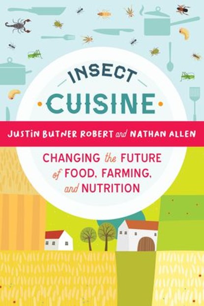 Insect Cuisine, Robert Nathan Allen ; Justin Butner - Ebook - 9781623174040