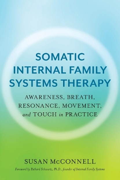 Somatic Internal Family Systems Therapy, Susan McConnell - Paperback - 9781623174880
