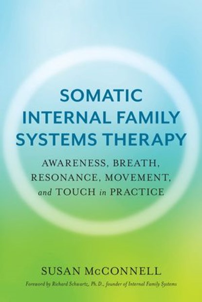 Somatic Internal Family Systems Therapy, Susan McConnell - Ebook - 9781623174897