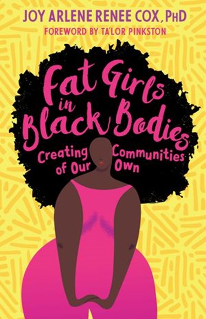 Fat Girls in Black Bodies, Joy Arlene Renee Cox Ph.D. ; Jill Andrew Ph.D. ; Bernadette M. Gailliard PH.D. - Ebook - 9781623175009