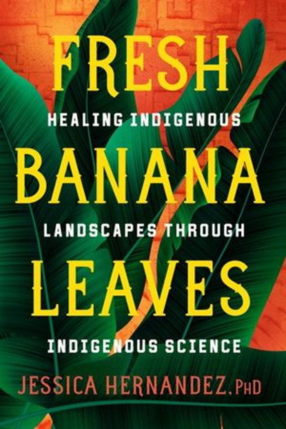 Fresh Banana Leaves, Jessica Hernandez Ph.D. - Ebook - 9781623176068