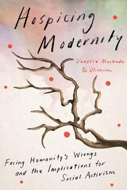 Hospicing Modernity, Vanessa Machado De Oliveira - Paperback - 9781623176242