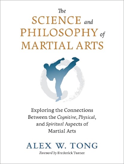 The Science and Philosophy of Martial Arts, Alex W. Tong ; Frederick Turner - Paperback - 9781623176655