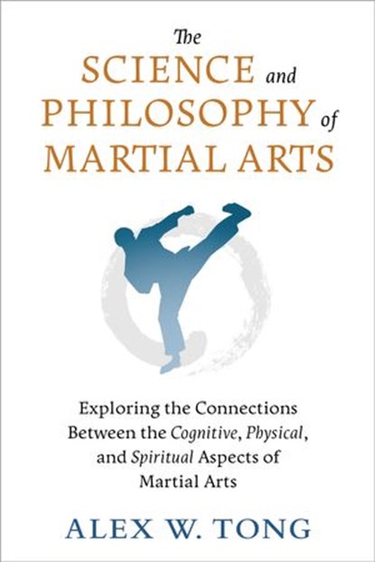 The Science and Philosophy of Martial Arts, Alex W. Tong - Ebook - 9781623176662