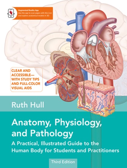 Anatomy, Physiology, and Pathology, Third Edition: A Practical, Illustrated Guide to the Human Body for Students and Practitioners--Clear and Accessib, Ruth Hull - Paperback - 9781623179700