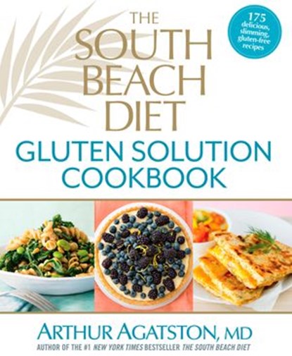 The South Beach Diet Gluten Solution Cookbook, Arthur Agatston - Ebook - 9781623360481