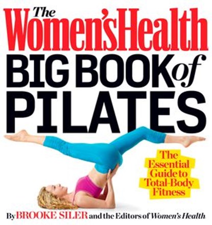 The Women's Health Big Book of Pilates, Brooke Siler ; Editors of Women's Health Maga - Ebook - 9781623360931