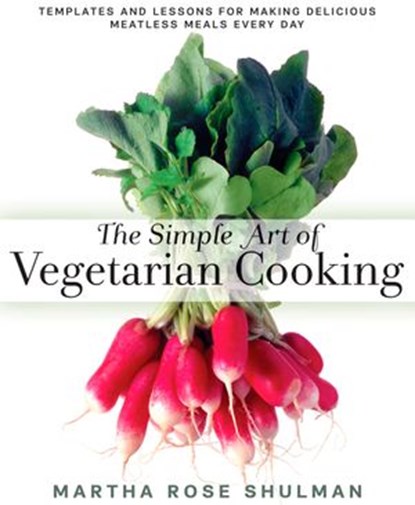 The Simple Art of Vegetarian Cooking, Martha Rose Shulman - Ebook - 9781623361303