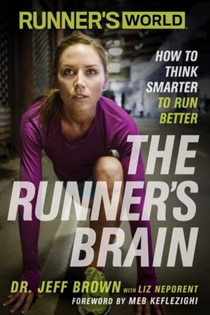 Runner's World The Runner's Brain, Jeff Brown ; Liz Neporent ; Editors of Runner's World Maga - Ebook - 9781623363499