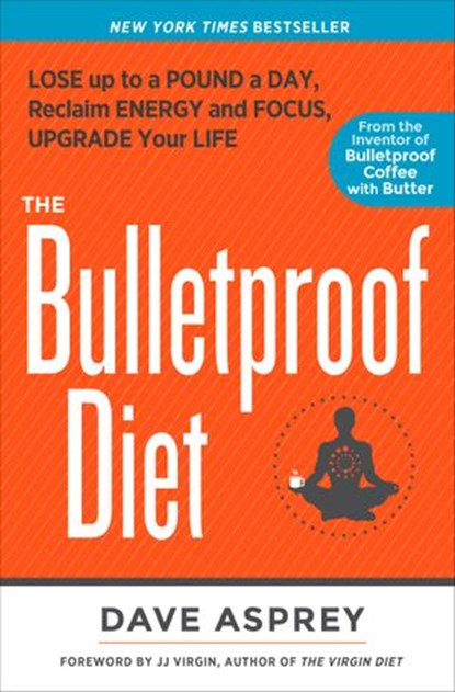 The Bulletproof Diet, Dave Asprey - Ebook - 9781623365196