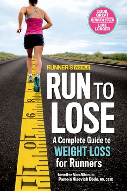 Runner's World Run to Lose, Jennifer Van Allen ; Pamela Nisevich Bede ; Editors of Runner's World Maga - Ebook - 9781623366001