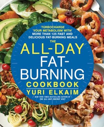 The All-Day Fat-Burning Cookbook, Yuri Elkaim - Ebook - 9781623366087