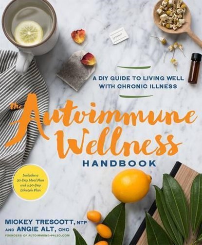 The Autoimmune Wellness Handbook, Mickey Trescott ; Angie Alt - Paperback - 9781623367299
