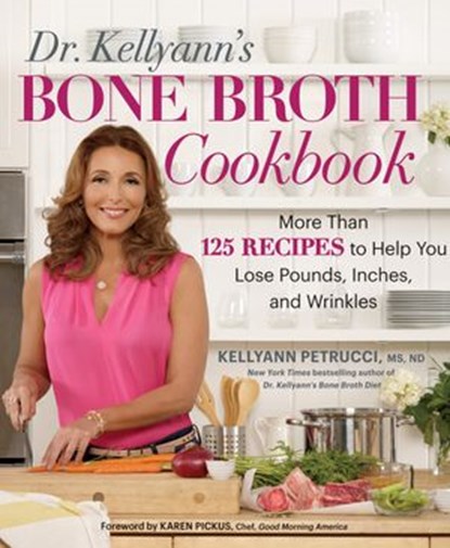 Dr. Kellyann's Bone Broth Cookbook, Kellyann Petrucci MS, ND - Ebook - 9781623368401