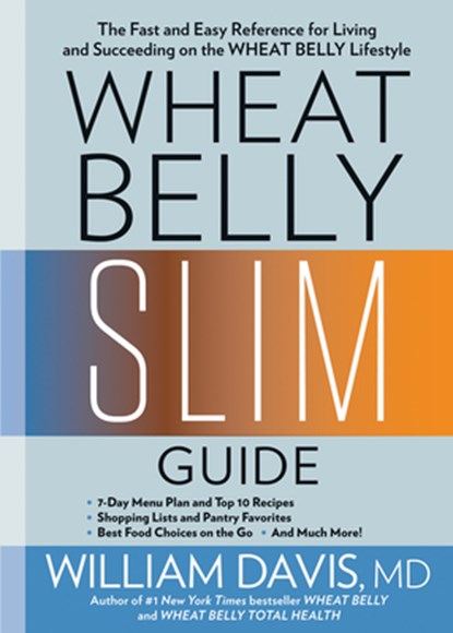Wheat Belly Slim Guide: The Fast and Easy Reference for Living and Succeeding on the Wheat Belly Lifestyle, William Davis - Paperback - 9781623368548