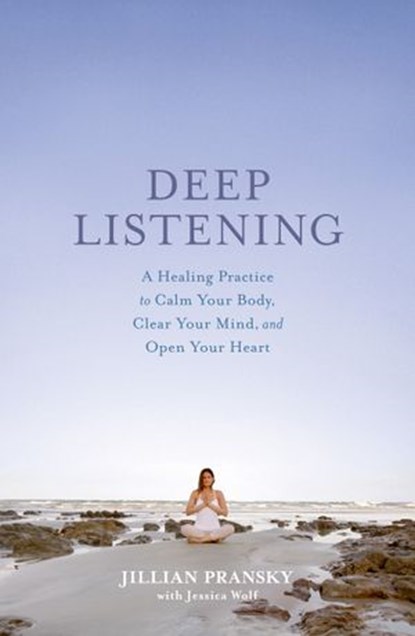 Deep Listening, Jillian Pransky ; Jessica Wolf - Ebook - 9781623368579