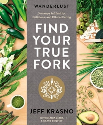 Wanderlust Find Your True Fork, Jeff Krasno ; Maria Zizka ; Grace Edquist - Ebook - 9781623369668