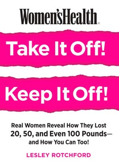 Women's Health Take It Off! Keep It Off!, Lesley Rotchford ; Editors of Women's Health Maga - Ebook - 9781623369941