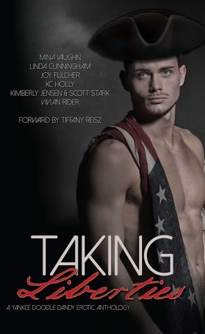 Taking Liberties: A Yankee Doodle Dandy Erotic Anthology, Mina Vaughn ; Linda Cunningham ; Joy Fulcher - Ebook - 9781623421595