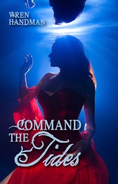 Command the Tides, Wren Handman - Ebook - 9781623421816
