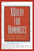 XQuery for Humanists | Anderson, Clifford B. ; Wicentowski, Joseph C. | 