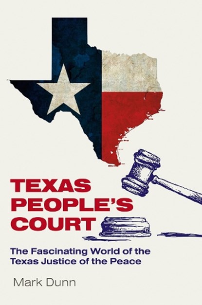 Texas People's Court, Mark Dunn - Gebonden - 9781623499785