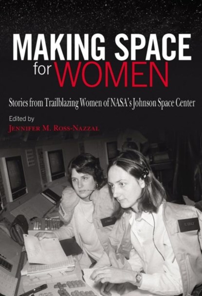 Making Space for Women, Jennifer M. Ross-Nazzal ; Barbara Morgan - Gebonden - 9781623499938