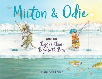 Milton and Odie and the Bigger-than-Bigmouth Bass, FRASER,  Mary Ann - Gebonden - 9781623540982
