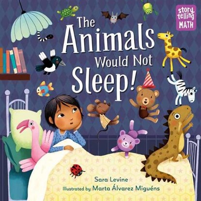 The Animals Would Not Sleep!, Sara Levine ; Marta Alvarez Miguens - Paperback - 9781623541972