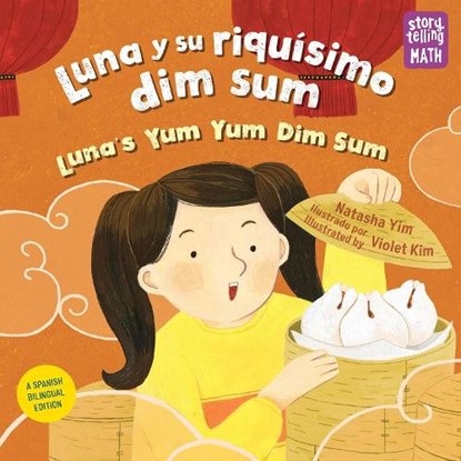 Luna y su riquisimo dim sum / Luna's Yum Yum Dim Sum, Luna's Yum Yum Dim Sum, Natasha Yim ; Violet Kim - Paperback - 9781623542122