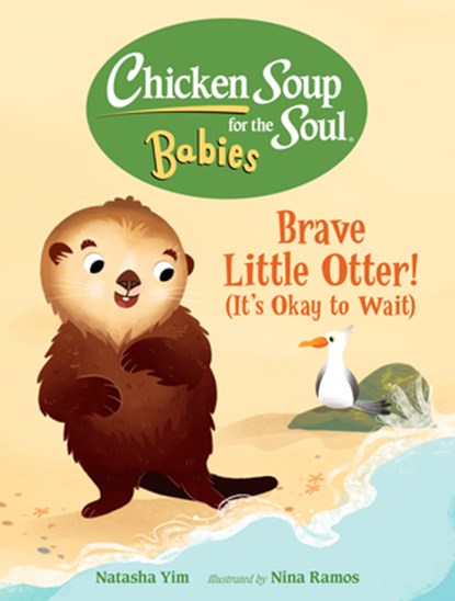 Chicken Soup for the Soul BABIES: Brave Little Otter! (Its Okay to Wait), Natasha Yim ; Nina Ramos - Gebonden - 9781623542849