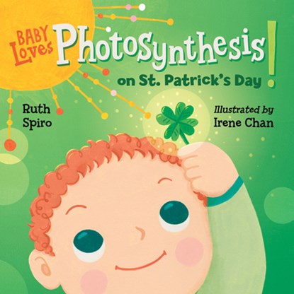 Baby Loves Photosynthesis on St. Patrick's Day!, Ruth Spiro ; Irene Chan - Gebonden - 9781623543075