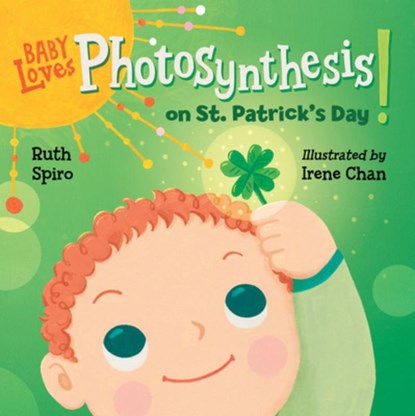 Baby Loves Photosynthesis on St. Patrick's Day!, Ruth Spiro ; Irene Chan - Gebonden - 9781623543075
