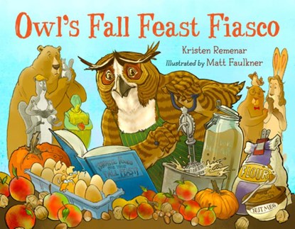 Owl's Fall Feast Fiasco, Kristen Remenar ; Matt Faulkner - Gebonden - 9781623543716